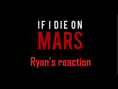 Ryan reacts to &#039;If I die on Mars&#039;
